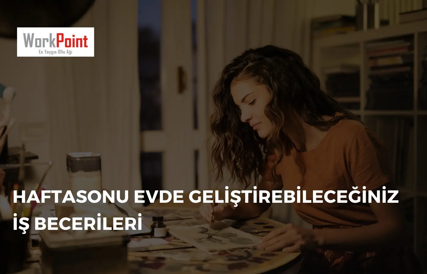 Haftasonu Evde Geliştirebileceğiniz İş Becerileri