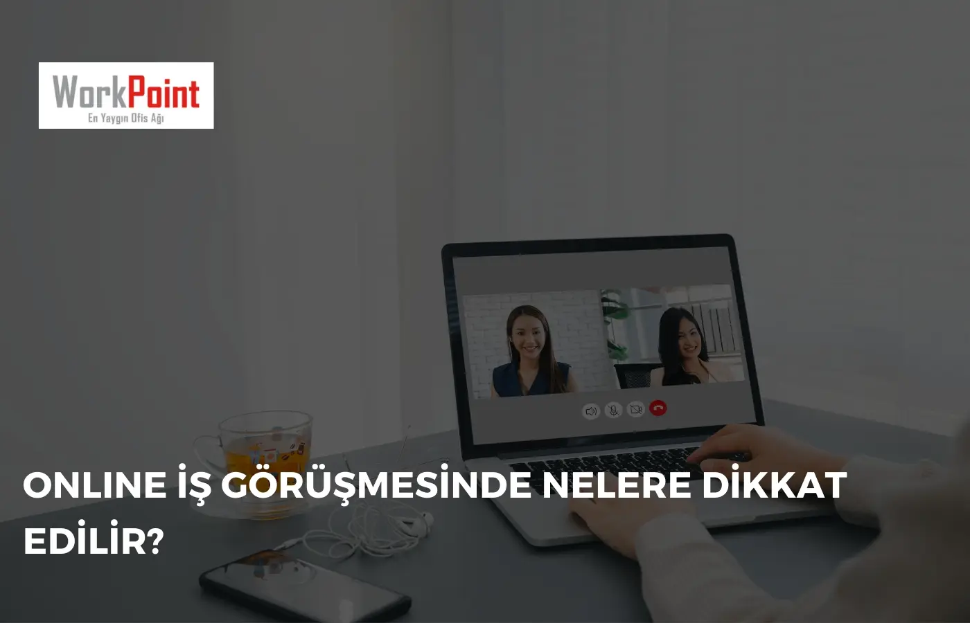 Online İş Görüşmesinde Nelere Dikkat Edilir?